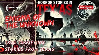 True Terrifying Stories from TEXAS |True Scary Stories