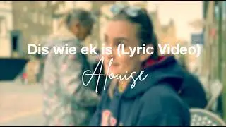 Alouise - Dis wie ek is (Lyrics)