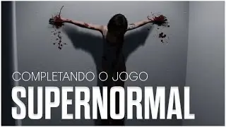 SUPERNORMAL | ZERANDO O JOGO | GAMEPLAY