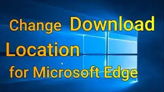 How To Change Download Location in  Microsoft Edge