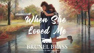 When She Loved Me [Owain Walton - Brunel Brass]