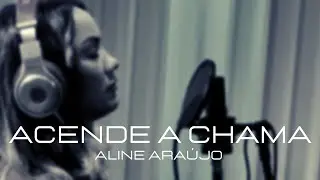 Aline Ara&uacute;jo - Acende a Chama | Clipe Oficial
