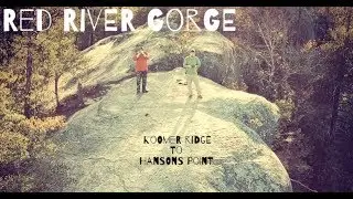 Red River Gorge - Koomer Ridge to Hansons Point