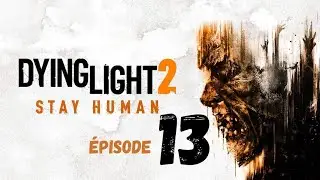 Dying Light 2 Stay Human &Eacute;pisode 13