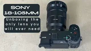 Unboxing The Sony 18-105mm for apsc Sony cameras