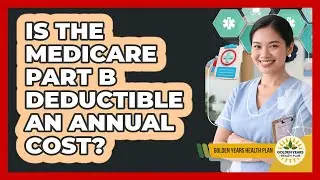 Is The Medicare Part B Deductible An Annual Cost?