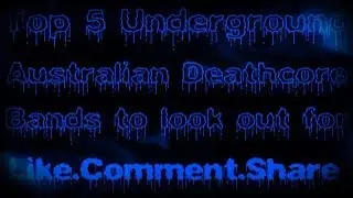 Top 5 Underground Australian Deathcore Bands (New 2013)