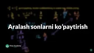 Aralash sonlarni koʻpaytirish | Kasrlar | Arifmetika | Khan Academy O'zbek