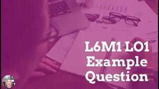 L6M1 LO1 SAMPLE QUESTION