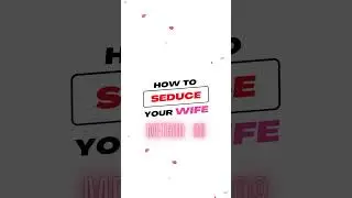 How to Seduce Your Wife? Method 08