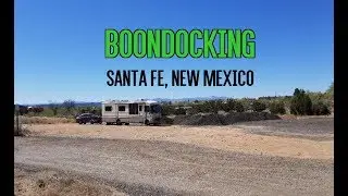 Boondocking in Santa Fe, NM - The Ramblin Crew