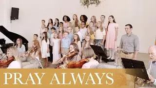 Pray Always &ndash; A Beautiful New Song for Primary Children