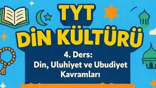 TYT DİN K&Uuml;LT&Uuml;R&Uuml; 4. DERS: DİN, ULUHİYET VE UBUDİYET KAVRAMLARI