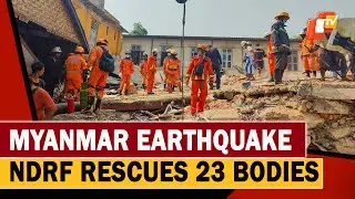 Myanmar Earthquake: NDRF Rescues 23 Bodies, Completes 11 Work Sites | OTV News English |&nbsp;OTV