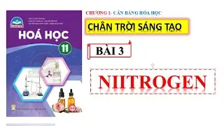 HÓA 11 - CHÂN TRỜI SÁNG TẠO || BÀI 3 : NITROGEN