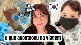 FIQUEI DOENTE NA COREIA DO SUL - detalhes e como aconteceu
