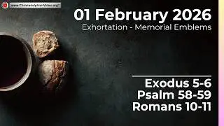 2026.2.1 Exhortation - Memorial - Emblems Exodus 5-6, Psalms 58-59, Romans 10-11Steve Mansfield