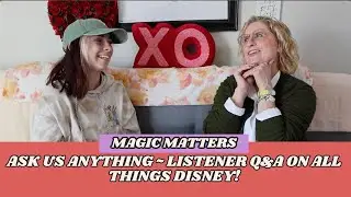 Magic Matters: Ask Us Anything ~ Listener Q&A on All Things Disney!