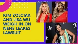 Kim Zolciak and Lisa Wu speak on NeNe Leakes Lawsuit