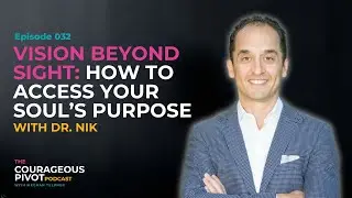 EP 032: Vision Beyond Sight: How to Access Your Soul's Purpose with Dr  Nik