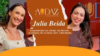 Empreender no varejo: da Renner à criação da La Bait com Júlia Beida | Podcast Audaz