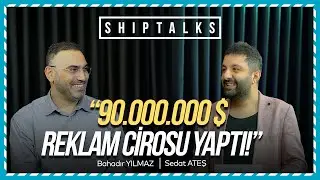 90.000.000$ Reklam Cirosu! | Konuk: Bahadır Yılmaz | ShipTalks #01