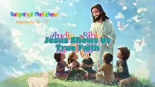 Matthew 15&ndash;17 for Kids (KJV)  Jesus&rsquo; Miracles & Teachings &mdash; Gentle Audio Bible Storytime