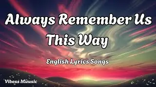 Always Remember Us This Way 💋English (Lyrics) New Most  Beautiful Love Song  2026