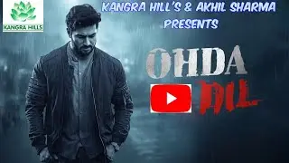 Ohda Dil | Latest Punjabi Sad Song | Akhil Sharma | Kangra Hills