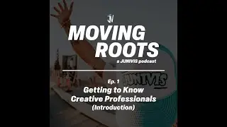 Getting to Know Creative Professionals - Ep. 1 Moving Roots (A JUNIVIS Podcast)