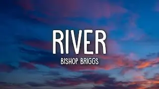 Bishop Briggs - River (Lyrics) | 1hour Lyrics