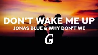 Jonas Blue - Don't Wake Me Up (Lyrics) ft. Why Don't We