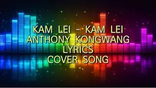 Kam Lei Lei – Anthony Kongwang | Lyrics Cover Song | Khasi Romantic Music Video