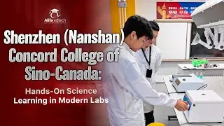 Shenzhen (Nanshan) Concord College of Sino-Canada: Hands-On Science Learning in Modern Labs