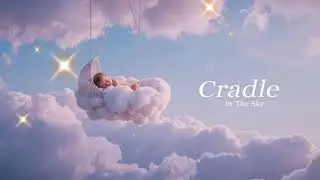 Cradle in the Sky &ndash; Soft Piano Lullabies for Peaceful Baby Sleep (2 Hour)
