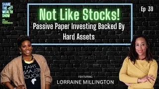 Ep 39 | Not Like Stocks!  Passive Paper Investing Backed By Hard Assets with Lorraine Millington