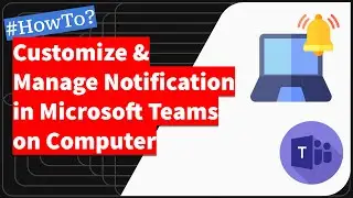 How to Customize and Manage Notifications in MS Teams Computer?