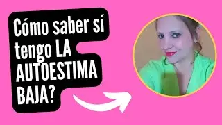 Cómo saber sí tengo la autoestima baja ? Porqué tengo mi autoestima baja?