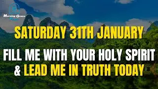 January 31th | Prayer To Give Thanks To God, Fill Me with Your Holy Spirit & Lead Me in Truth Today