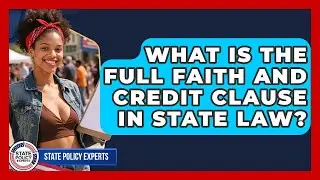 What Is The Full Faith And Credit Clause In State Law? - State Policy Experts