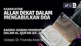 Kaidah Kehidupan Dlm Al-Qur'an #26: Allah Dekat Dalam Mengabulkan Doa - Ust Dr. Firanda Andirja M.A