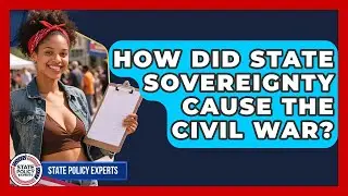 How Did State Sovereignty Cause The Civil War? - State Policy Experts
