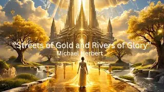 Streets of Gold & Rivers of Glory| Michael Herbert