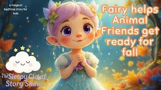 Fairy Helps Animal Friends get Ready for Fall | Cozy Kids Bedtime Stories This Fall | Cozy Autumn 🍂