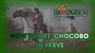 Final Fantasy 16: How To Get Chocobo