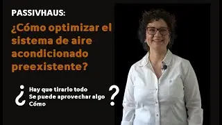Passivhaus (Casa Pasiva)- resolvemos dudas- c&oacute;mo optimizar un sistema de aire acondiciona existente