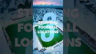 3 STUNNING Football Locations - Part 2 ⚽️🏟️🏔️