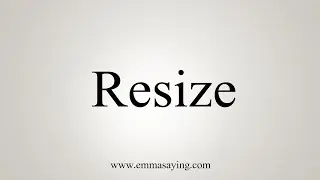 How To Say Resize