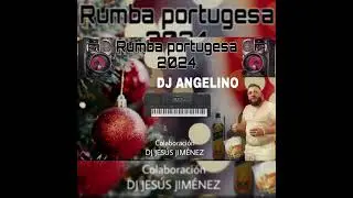 RUMBA PORTUGUESA 2024 DJ ANGELINO COLABORACI&Oacute;N DJ JES&Uacute;S JIM&Eacute;NEZ