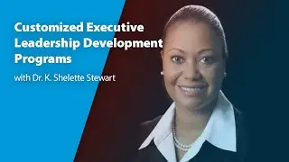 Customized Executive Leadership Development Programs with Dr. K. Shelette Stewart